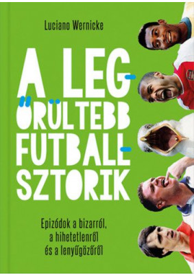 A legőrültebb futballsztorik 