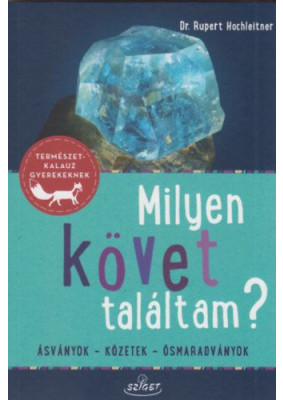 Milyen követ találtam? - Ásványok - Kőzetek - Ősmaradványok