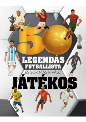 50 legendás futballista - és sok más kiváló játékos