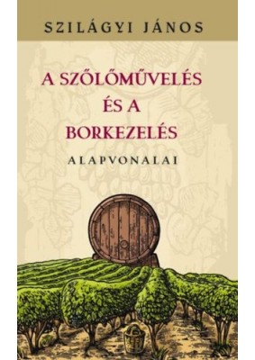 A szőlőművelés és a borkezelés alapvonalai