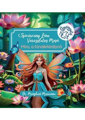 Szivárvány Léna varázslatos Meséi - Mira, a tündérkirálynő