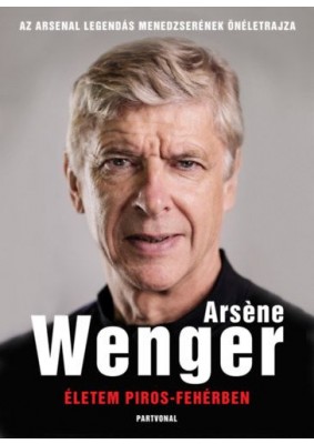 Életem piros-fehérben - Az Arsenal legendás menedzserének önéletrajza